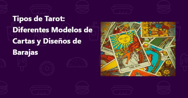 Tipos de Tarot Diferentes Modelos de Cartas y Diseños de Barajas